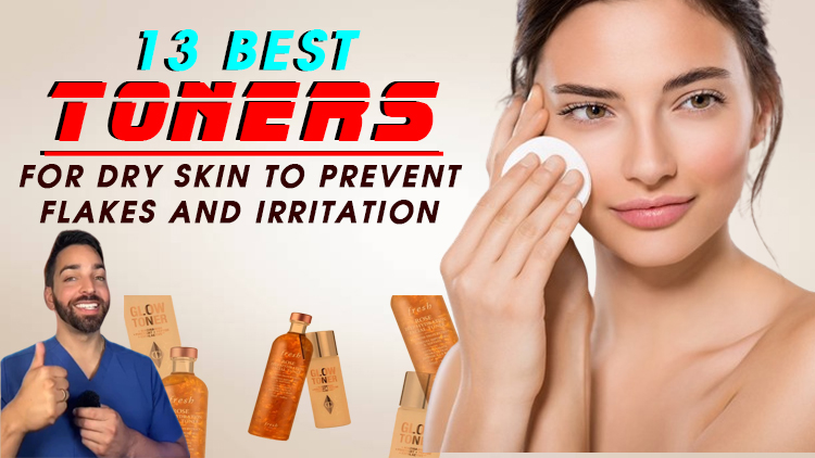 13 Best Toners for Dry Skin to Prevent Flakes and Irritation